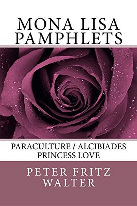 Mona Lisa Pamphlets: Paraculture/Alcibiades/princess Love-..