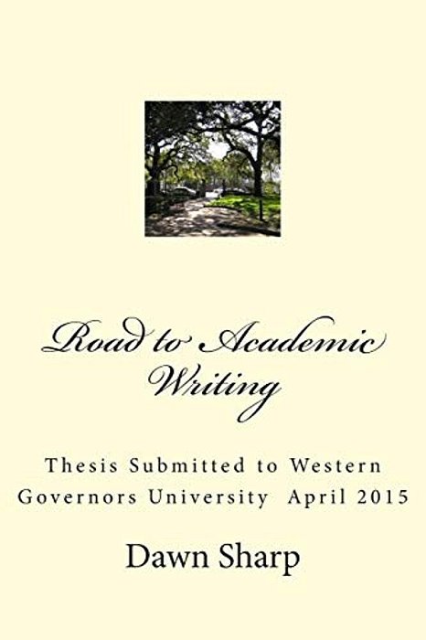 Road To Academic Writing: Thesis Submitted To Western Governors University April 2015-..