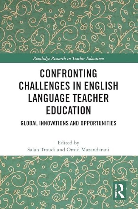 Confronting Challenges In English Language Teacher Education: Global Innovations And Opportunities-..
