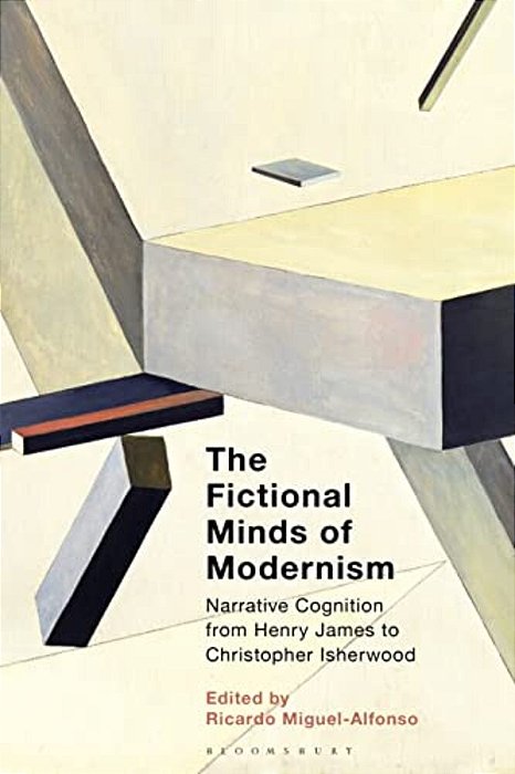 The Fictional Minds Of Modernism: Narrative Cognition From Henry James To Christopher Isherwood-..