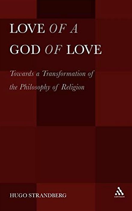 Love Of A God Of Love: Towards A Transformation Of The Philosophy Of Religion-..