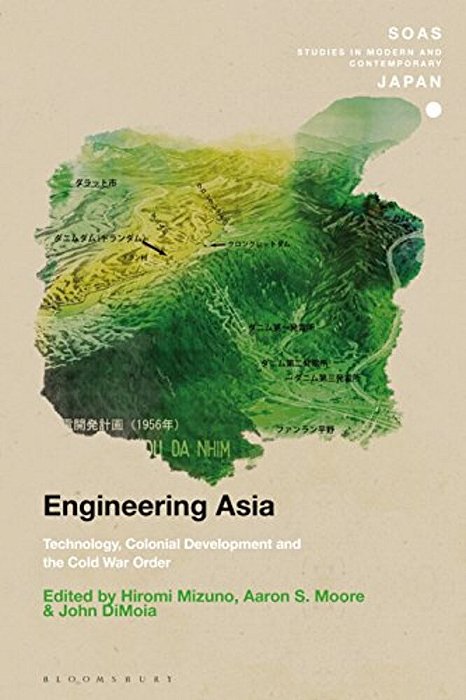 Engineering Asia: Technology, Colonial Development, And The Cold War Order-..