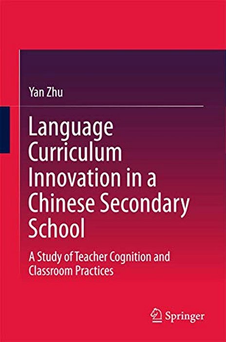 Language Curriculum Innovation In A Chinese Secondary School: A Study Of Teacher Cognition And Classroom Practices-..