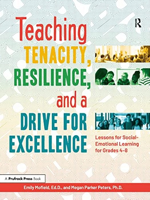 Teaching Tenacity, Resilience, And A Drive For Excellence: Lessons For Social-Emotional Learning For Grades 4-8-..