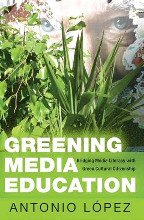 Greening Media Education: Bridging Media Literacy With Green Cultural Citizenship-..