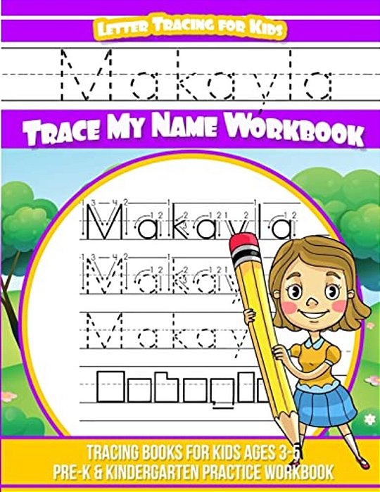 Makayla Letter Tracing For Kids Trace My Name Workbook: Tracing Books For Kids Ages 3 - 5 Pre-k & Kindergarten Practice Workbook-..