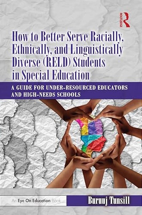 How To Better Serve Racially, Ethnically, And Linguistically Diverse (Reld) Students In Special Education: A Guide For Under-Resourced Educators And H-..
