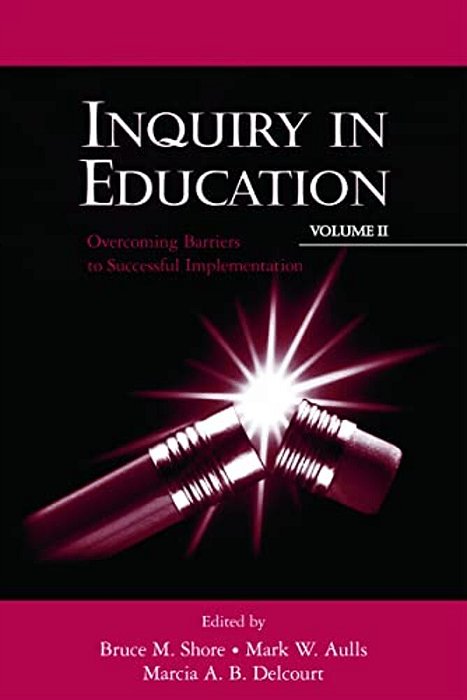 Inquiry In Education, Volume II: Overcoming Barriers To Successful Implementation-..