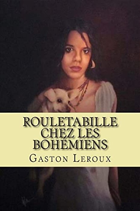 Rouletabille Chez Les Bohemiens: Aventures De Rouletabille-..