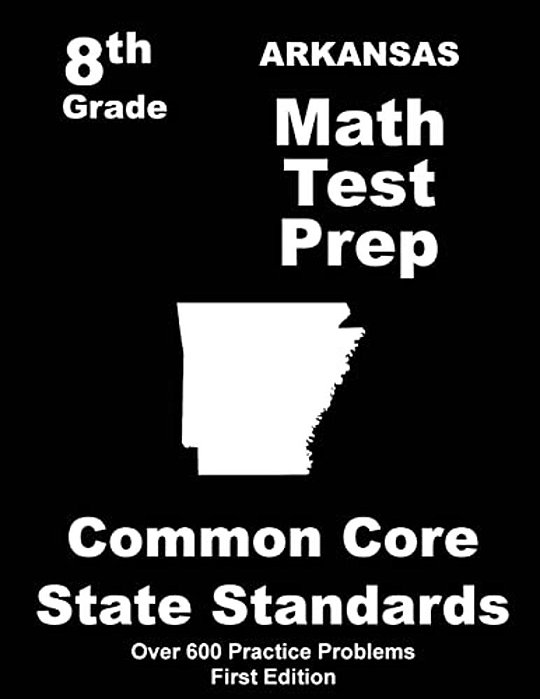 Arkansas 8Th Grade Math Test Prep: Common Core Learning Standards-..