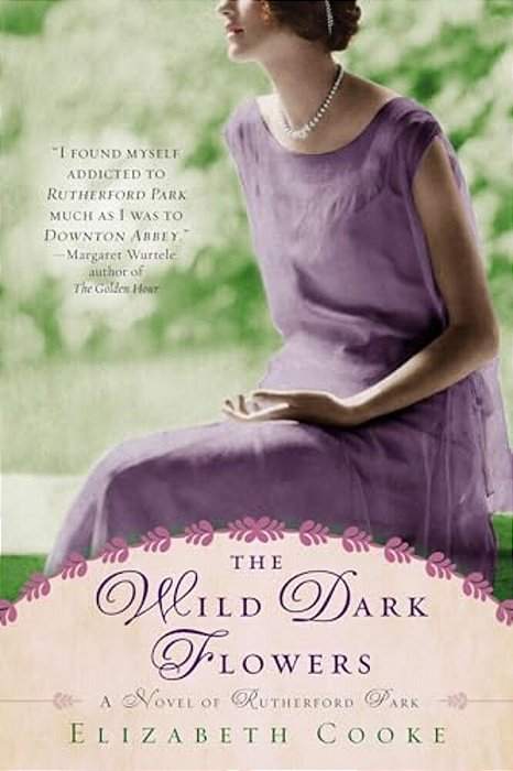 The Wild Dark Flowers: A Novel Of Rutherford Park-..