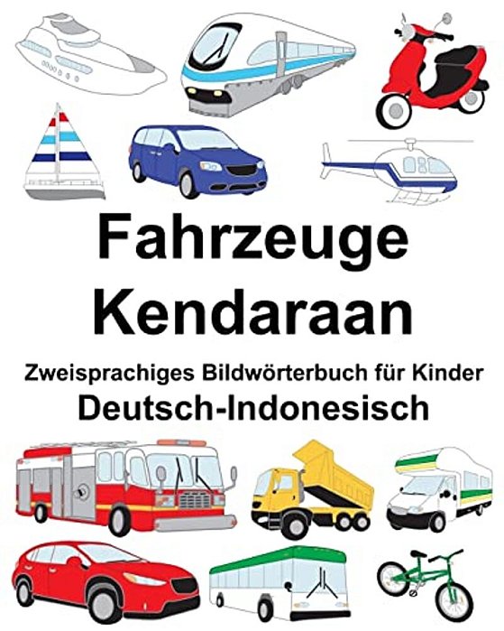 Deutsch-Indonesisch Fahrzeuge/Kendaraan Zweisprachiges Bildwörterbuch Für Kinder-..