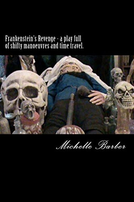 Frankenstein's Revenge - A Play Full Of Shifty Manoeuvres And Time Travel. -..