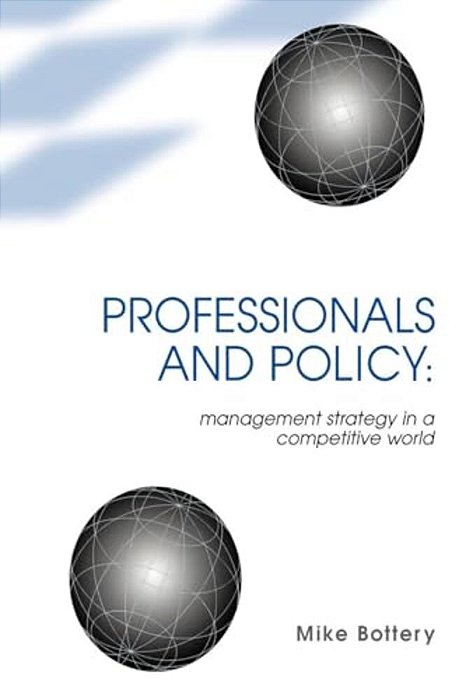 Professionals And Policy: Management Strategy In A Competitive World-..