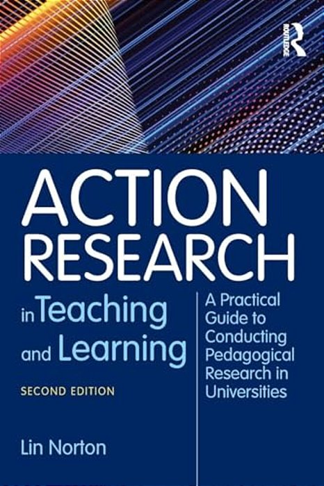 Action Research In Teaching And Learning: A Practical Guide To Conducting Pedagogical Research In Universities-..