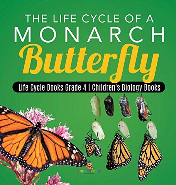 The Life Cycle Of A Monarch Butterfly Life Cycle Books Grade 4 Children's Biology Books-..