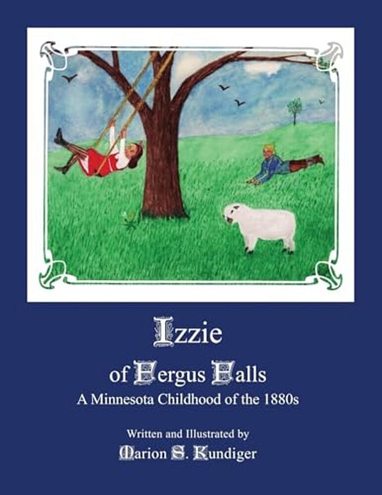 Izzie Of Fergus Falls: A Minnesota Childhood Of The 1880S-..