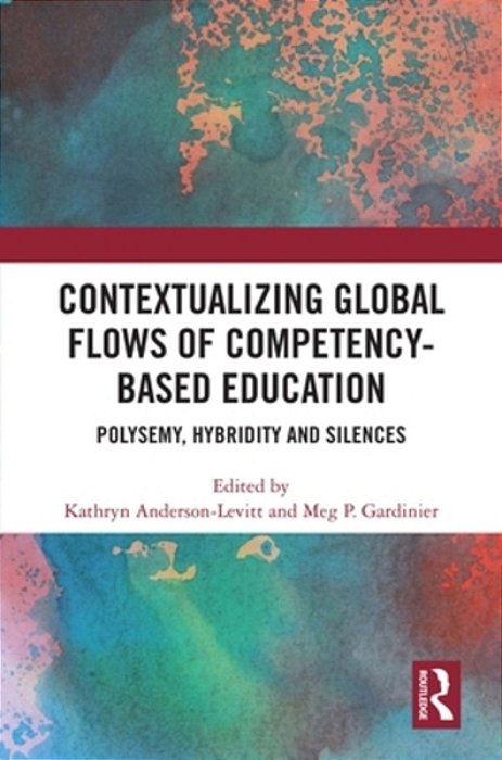 Contextualizing Global Flows Of Competency-Based Education: Polysemy, Hybridity And Silences-..
