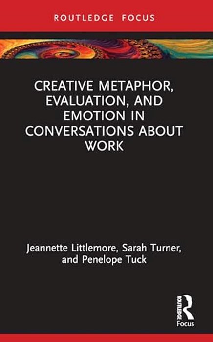 Creative Metaphor, Evaluation, And Emotion In Conversations About Work-..