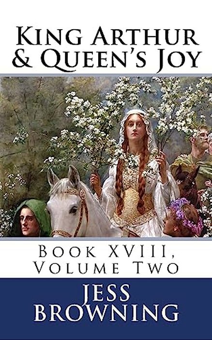 King Arthur & Queen's Joy: Book XVIII, Volume Two-..