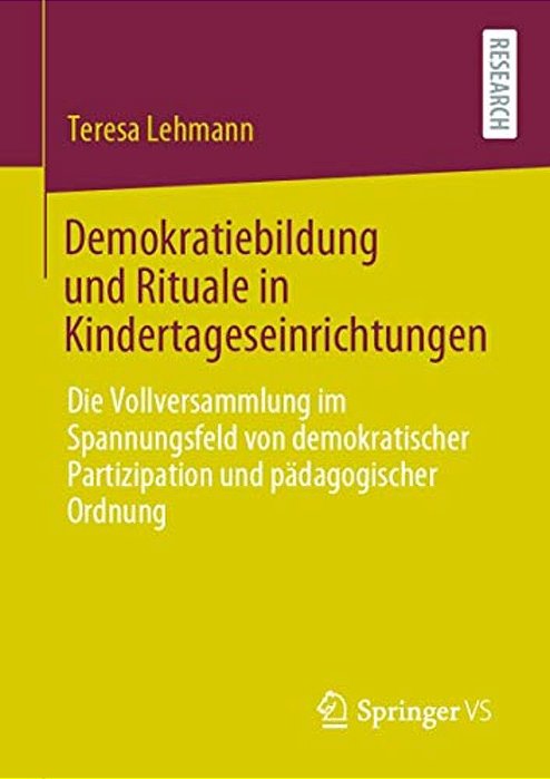 Demokratiebildung Und Rituale In Kindertageseinrichtungen: Die Vollversammlung Im Spannungsfeld Von Demokratischer Partizipation Und Pädagogischer Ord-..