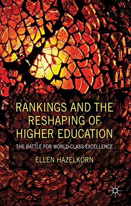 Rankings And The Reshaping Of Higher Education: The Battle For World-Class Excellence-..