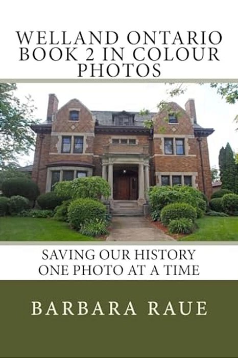Welland Ontario Book 2 In Colour Photos: Saving Our History One Photo At A Time-..