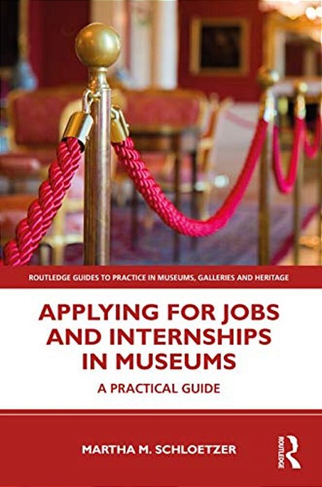 Applying For Jobs And Internships In Museums: A Practical Guide-..
