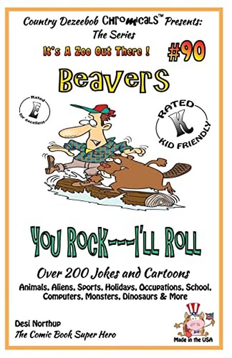 Beavers You Rock - I'Ll Roll - Over 200 Jokes + Cartoons - Animals, Aliens, Sports, Holidays, Occupations, School, Computers, Monsters, Dinosaurs & Mo-..