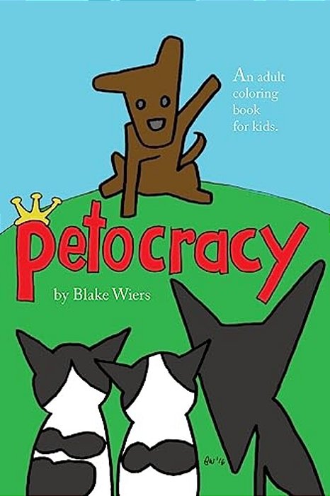 Petocracy: An Adult Coloring Book For Kids-..