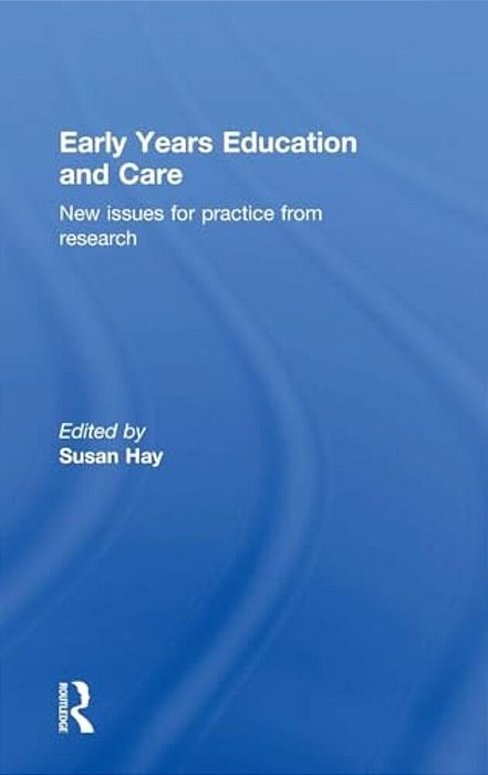 Early Years Education And Care: New Issues For Practice From Research-..