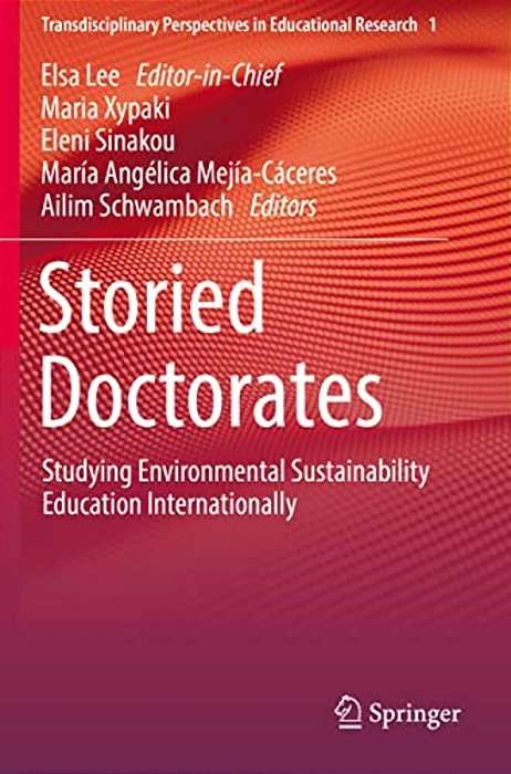 Storied Doctorates: Studying Environmental Sustainability Education Internationally-..