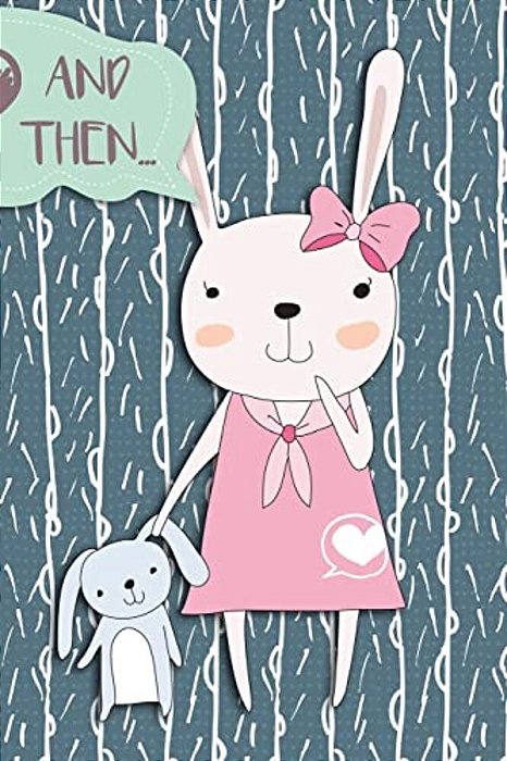 And Then...: Adventures Of A Rabbit Girl And Her Teddy A What Happens Next Comic Activity Book For Artists-..