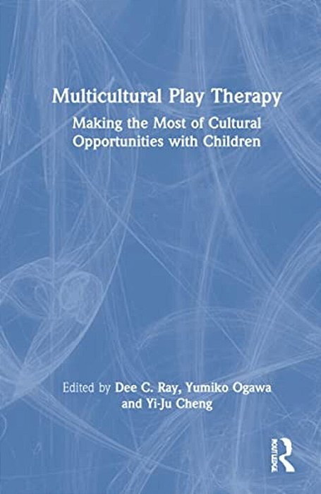 Multicultural Play Therapy: Making The Most Of Cultural Opportunities With Children-..