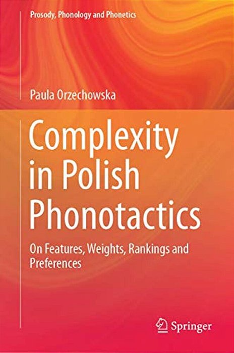 Complexity In Polish Phonotactics: On Features, Weights, Rankings And Preferences-..