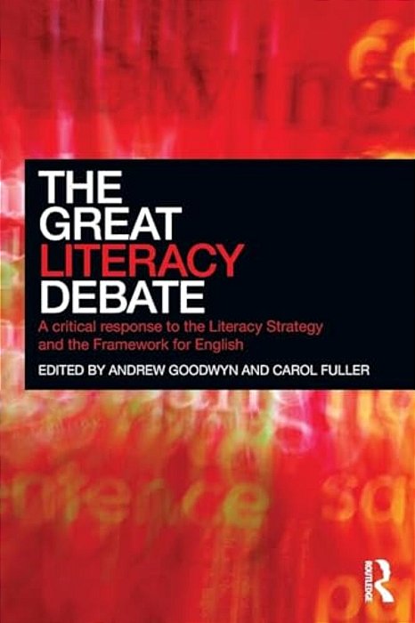 The Great Literacy Debate: A Critical Response To The Literacy Strategy And The Framework For English-..
