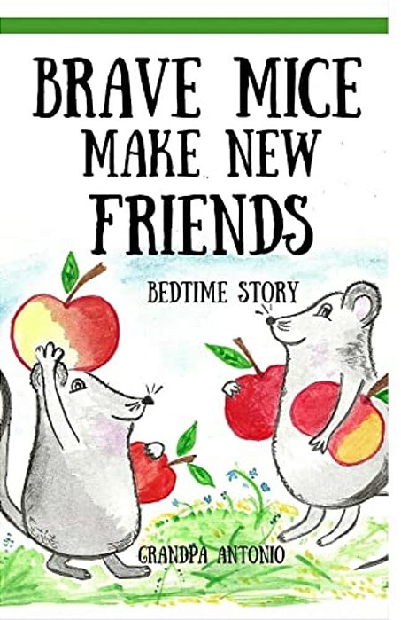 Bedtime Stories: Brave Mice Make New Friends (Books For Kids, Preschool, Ages 3-5, Ages 4-8, Ages 6-8)-..