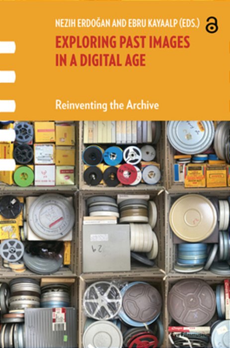 Exploring Past Images In A Digital Age: Reinventing The Archive-..