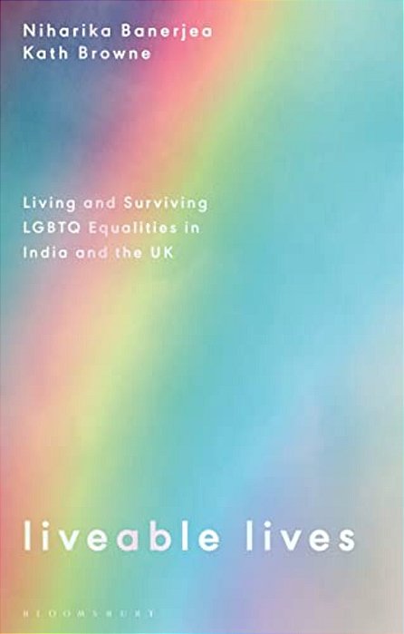 Liveable Lives: Living And Surviving Lgbtq Equalities In India And The UK-..
