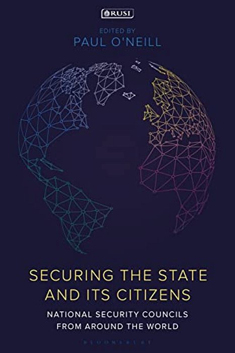 Securing The State And Its Citizens: National Security Councils From Around The World-..