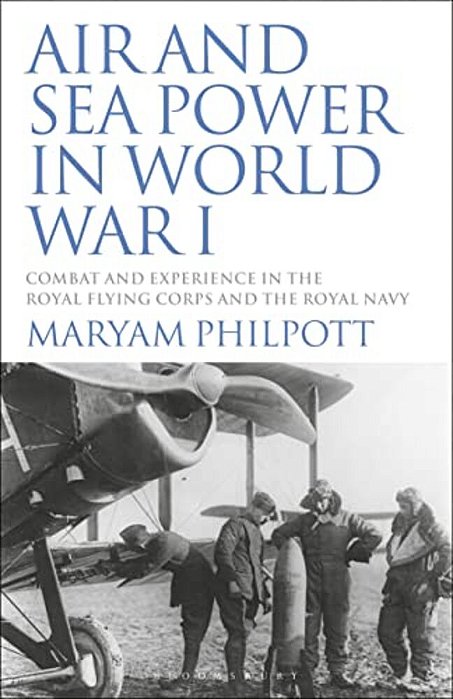 Air And Sea Power In World War I: Combat And Experience In The Royal Flying Corps And The Royal Navy-..