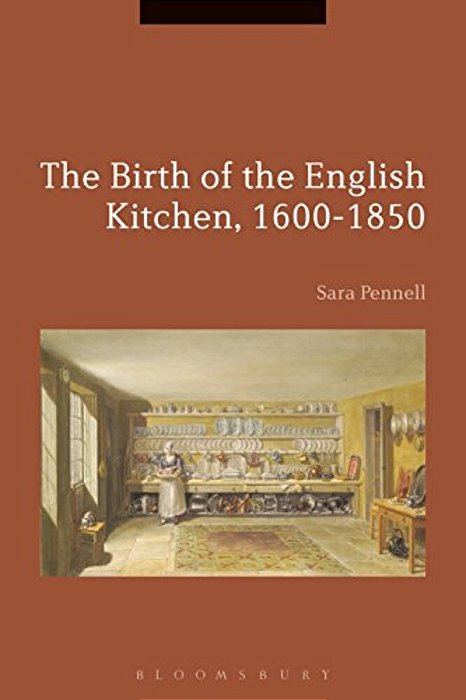 The Birth Of The English Kitchen, 1600-1850-..