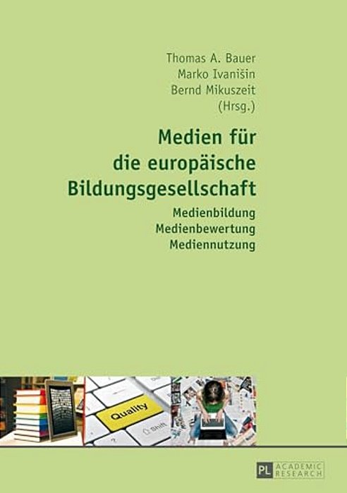 Medien Fuer Die Europaeische Bildungsgesellschaft: Medienbildung - Medienbewertung - Mediennutzung-..