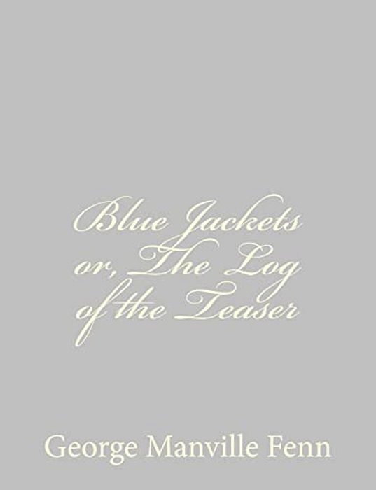 Blue Jackets Or, The Log Of The Teaser-..