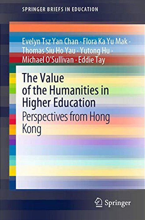 The Value Of The Humanities In Higher Education: Perspectives From Hong Kong-..