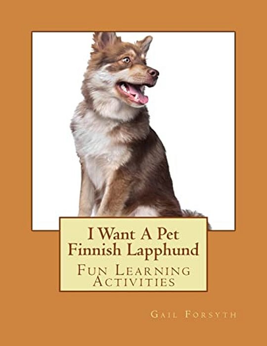 I Want A Pet Finnish Lapphund: Fun Learning Activities-..
