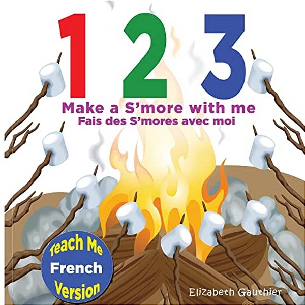 1 2 3 Make A S'More With Me (Teach Me French Version): A Silly Counting Book In English And French-..