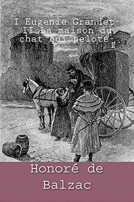 I Eugenie Grandet- II La Maison Du Chat Qui Pelote- -..