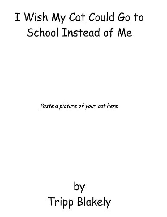 I Wish My Cat Could Go To School Instead Of Me-..