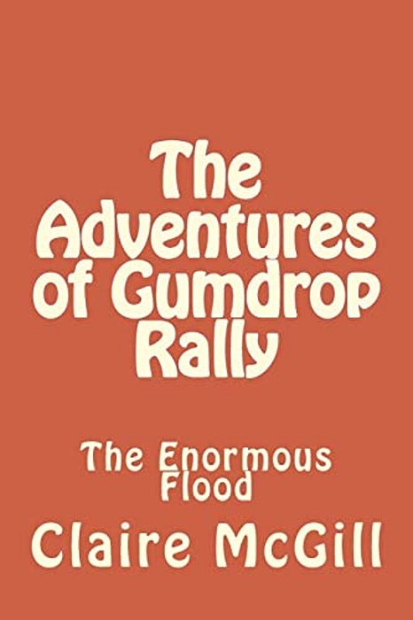 The Adventures Of Gumdrop Rally: The Ginormous Flood-..